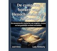 De complete boeken van Henoch, Jasher en Jubileum: De eeuwenoude mysteries van engelen, reuzen en het goddelijk oordeel ontrafelen
