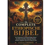 De Complete Ethiopische Bijbel: Een Uitgebreide Verzameling Heilige Teksten En Oude Geschriften, Waaronder Henoch, Jubileën, Meqabyan, Bel En De Draak, En Meer