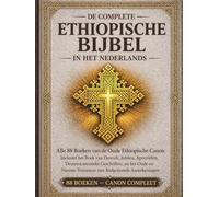 De complete Ethiopische Bijbel in het nederlands - Geannoteerde editie: Alle 88 boeken van de oude Ethiopische canon, inclusief het Boek van Henoch, de Jubileën, de Apocriefe boeken de Deuterocanonie