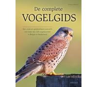 De complete vogelgids: Een uniek en gedetailleerd overzicht van meer dan 220 vogelsoorten in België en Nederland