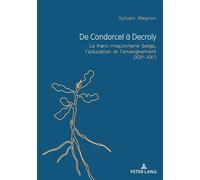 De Condorcet à Decroly La franc-maçonnerie belge, l'éducation et l'enseignement (XIXe-XXe) - Sylvain Wagnon - Peter Lang - broché - Etude