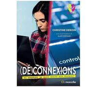 (Dé)Connexions - Au Secours Je Suis Accro Aux Écrans !