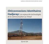 (De)Connexions Identitaires Hadjeray. Les Enjeux Des Technologies De La Communication Au Tchad