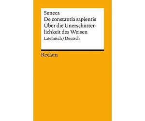 De constantia sapientis / Über die Unerschütterlichkeit des Weisen. Lateinisch/Deutsch: Lucius Annaeus Seneca - Originalversion mit Übersetzung - 14283 - Neuübersetzung