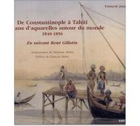 De Constantinople à Tahiti. Seize ans d'aquarelles autour du monde (1840-1856) 16 ans d'aquarelles - François Jacquin - Karthala - broché - Beau livre
