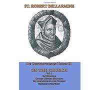 De Controversiis Tomus Iii On The Church, Containing On Councils, On The Church Militant, And On The Marks Of The Church