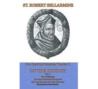 De Controversiis Tomus Iii On The Church, Containing On Councils, On The Church Militant, And On The Marks Of The Church