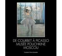 De Courbet À Picasso - Musée Pouchkine Moscou