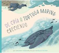 de Cría a Tortuga Marina: Creciendo (Ciclos de Vida Ilustrados) (Spanish Edition)