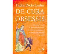 De cura obsessis. Riconoscere i casi di possessione diabolica, intervenire e accompagnare le persone con problemi spirituali