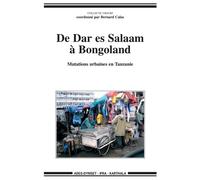 De Dar es Salaam à Bongoland. Mutations urbaines en Tanzanie - Bernard Calas - Karthala - broché - Essai