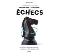 De débutant à stratège : cahier d'entraînement aux échecs Découvrez près de 150 exercices pour éviter d'être échec et mat ! - Mickaël Grall - Hachette Pratique - broché - Livre-jeu