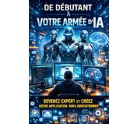 De débutant à votre armée d'IA: Comment passer de débutant à la création de votre propre armée d’IA et développer votre application 100% gratuitement