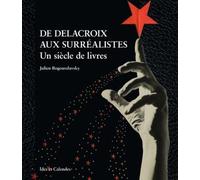 De Delacroix Aux Surréalistes - Un Siècle De Livres
