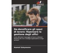 De-densificare gli spazi di lavoro: Ripensare la gestione degli uffici: Come affrontare il passaggio al lavoro a distanza: Risposta alla crisi o strategia organizzativa a lungo termine?