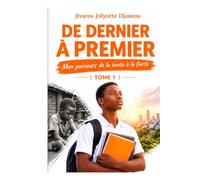 DE DERNIER À PREMIER: Mon parcours de la honte à la fierté