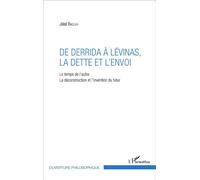 De Derrida à Lévinas, la dette et l'envoi Le temps de l'autre - La déconstruction et l'invention du futur - Jalal Badleh - L'harmattan - broché - Essai