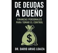 De Deudas a Dueño: Finanzas Personales para Tomar el Control