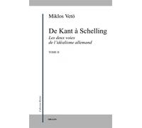 De deux voies de l'idealisme ii - kant a schelling Tome 2 les deux voies de l'idéalisme allemand - Miklos Vetö - Millon Jerome Eds - broché - Essai