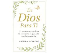DE DIOS PARA TI: 99 maneras en que Dios te acompaña, te guía y te fortalece cada día