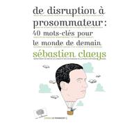 De disruption à prosommateur : 40 mots-clés pour le monde de demain