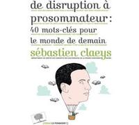 De disruption à prosommateur : 40 mots-clés pour le monde de demain