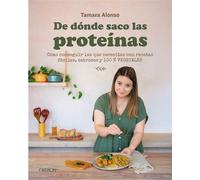 De dónde saco las proteínas Cómo conseguir las que necesitas con recetas fáciles, sabrosas y 100 % vegetales - Tamara Alonso - Oberon - ebook (ePub) - Livre