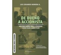 De dueño a accionista: Guía para liderar desde la propiedad y crear valor a largo plazo