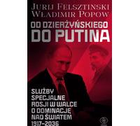 De Dzerzhinsky à Poutine. Les services spéciaux russes dans la lutte pour la domination du monde 1917-2036