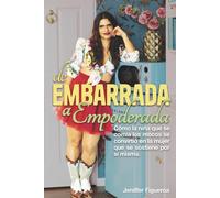 De Embarrada a Empoderada: cómo la niña que se comía los mocos se convirtió en la mujer que se sostiene por sí misma.