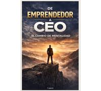 De Emprendedor a CEO: El Cambio de Mentalidad