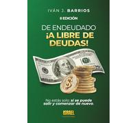 DE ENDEUDADO A LIBRE DE DEUDAS: No estás solo: sí se puede salir y comenzar de nuevo.