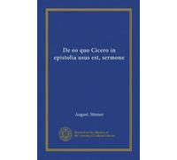De eo quo Cicero in epistolia usus est, sermone (Vol-1) (Latin Edition)