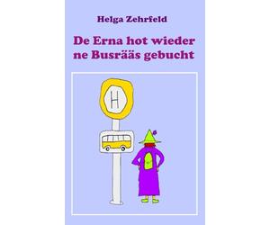 De Erna hot wieder ne Busrääs gebucht: Mundartgedichte