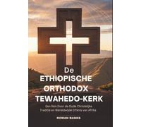 De Ethiopische Orthodox Tewahedo-kerk: Een Reis Door de Oude Christelijke Traditie en Wereldwijde Erfenis van Afrika