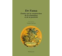 De Fama : Études sur la construction de la réputation et de la postérité