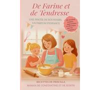 De Farine et de Tendresse: Une pincée de souvenirs, un parfum d'enfance