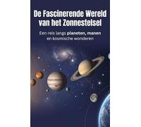 De Fascinerende Wereld van het Zonnestelsel: Een reis langs planeten, manen en kosmische wonderen