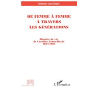 De femme à femme à travers les générations: Histoire de vie de Caroline Lebon-Bayle 1824-1904
