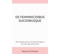 DE FEMMINICIDIBUS SUICIDIBUSQUE: Né la disperazione né la felicità valgono una vita, figuriamoci due.