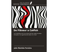 De Flâneur a Catfish: Los individuos en la multitud de las redes sociales virtuales y los agentes del deseo en línea
