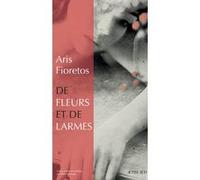De fleurs et de larmes Aris Fioretos (Auteur), Esther Sermage (Traduction)