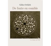 De fonte en comble - Gilles Ortlieb - Le Temps Qu'il Fait - broché - Monographie