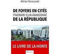 De foyers en cités, itinéraire d'un abandonné de la République Adrien Durousset (Auteur)