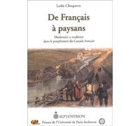 De Français À Paysans - Modernité Et Tradition Dans Le Peuplement Du Canada Français
