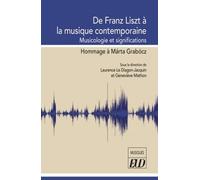De Franz Liszt À La Musique Contemporaine - Musicologie Et Significations - Hommage À Márta Grabócz