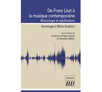 De Franz Liszt à la musique contemporaine Musicologie et significations. Hommage à Márta Grabócz - Geneviève Mathon - Presses Universitaires De Dijon - broché - Monographie