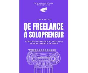 De freelance à solopreneur: Construis des revenus automatiques et profite enfin de ta liberté