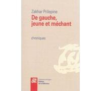 De gauche, jeune et méchant - Chroniques - Zakhar Prilepine - La Difference - broché - Essai