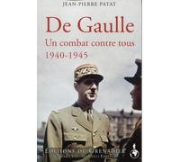 De Gaulle: Un combat seul contre tous 1940-1945